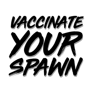 Vaccinate Your Spawn Black T-Shirt