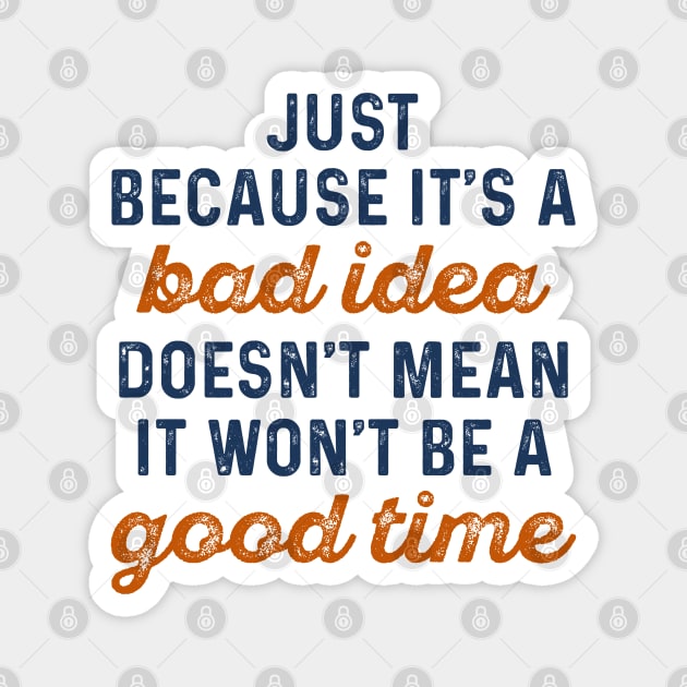 Bad Idea Good Time Magnet by LuckyFoxDesigns