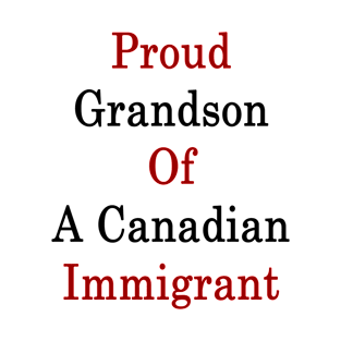 Proud Grandson Of A Canadian Immigrant T-Shirt