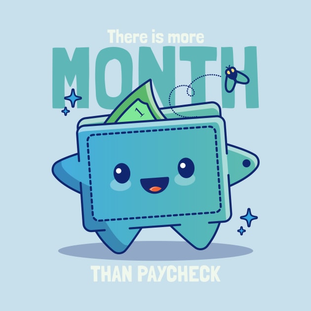 There Is More Month Than Paycheck by GraphicTPro