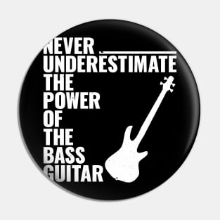 NEVER UNDERESTIMATE THE POWER OF THE bass guitar Pin