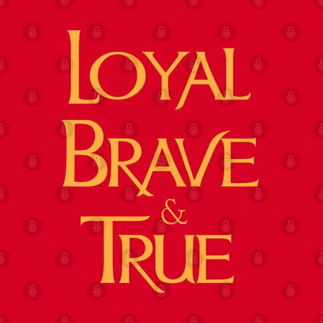 Loyal Brave & True by lorocoart