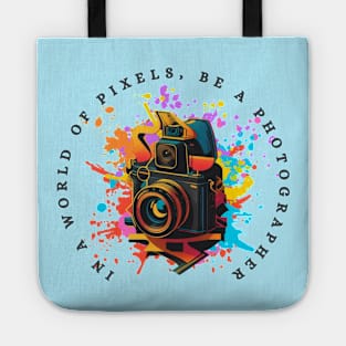 In a World of Pixels, Be a Photographer Tote