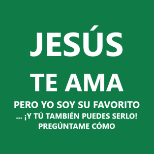 Jesus loves you, but I am his favorite in Spanish T-Shirt