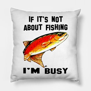 If It's Not About Fishing I'm Busy Yellowstone Cutthroat Trout Rocky Mountains Fish Char Jackie Carpenter Gift Father Dad Husband Wife Best Seller Pillow