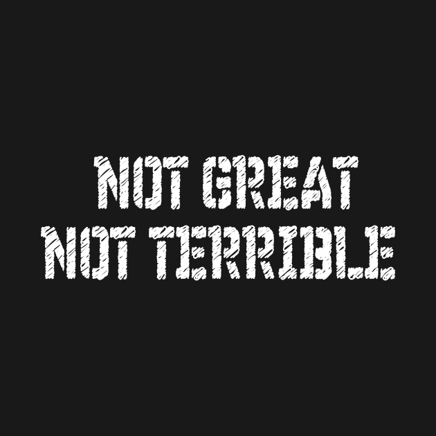 Not great not terrible meme Not Great Not Terrible Crewneck