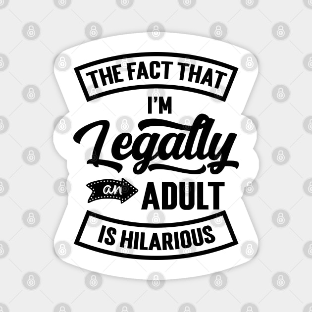 18th Birthday I'm Legally An Adult Is Hilarious Funny v2 Magnet by Emma