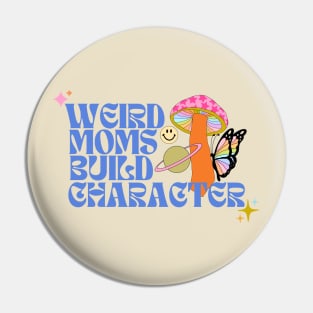 Weird Moms Build Character Pin