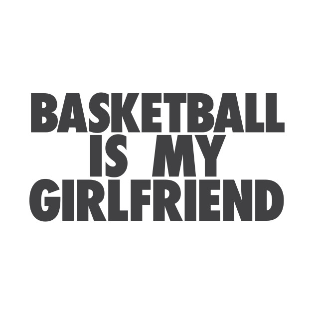 Disover Basketball Is My GF - Basketball - T-Shirt