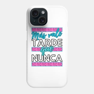 Más vale tarde que nunca - funny spanish quotes Phone Case