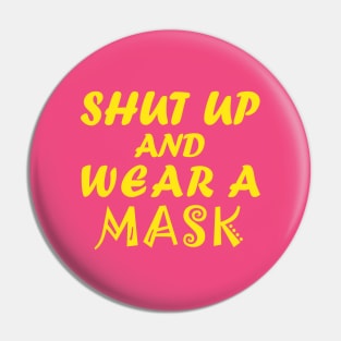 Shut Up And Wear A Mask Pin