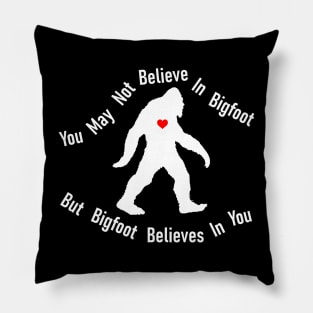 You May Not Believe In Bigfoot Pillow