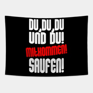 Du, Du, Du Und Du! Mitkommen! Saufen Tapestry