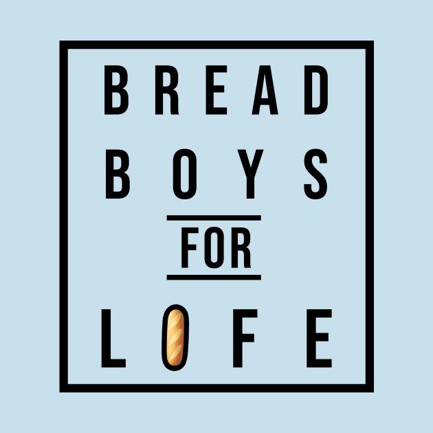 Bread Boys For Life by The Bread Boys