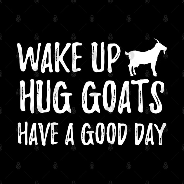 Goat - Wake up hug goats have a good day by KC Happy Shop