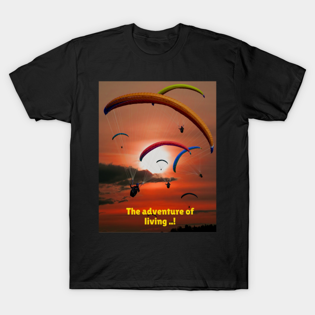 the adventure of living ..! - Living - T-Shirt