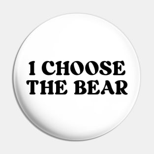 i choose the bear Pin