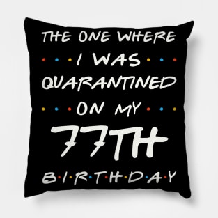 Quarantined On My 77th Birthday Pillow