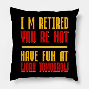 I´m Retired Pillow