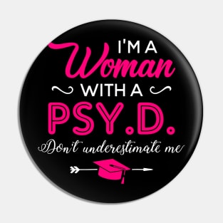 I'm A Woman With A PSY.D Don't Underestimate Me Pin