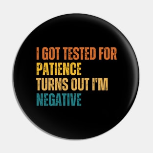 I Got Tested For Patience Turns Out I'm Negative Pin