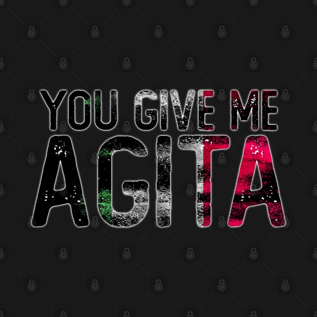 You Give Me Agita by ZenCloak