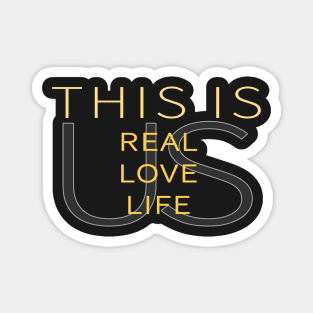 This Is Real, This Is Love, This is Life, This is Us Magnet