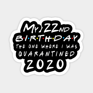 Quarantine 22nd Birthday 2020 The one here I was Quarantined Magnet