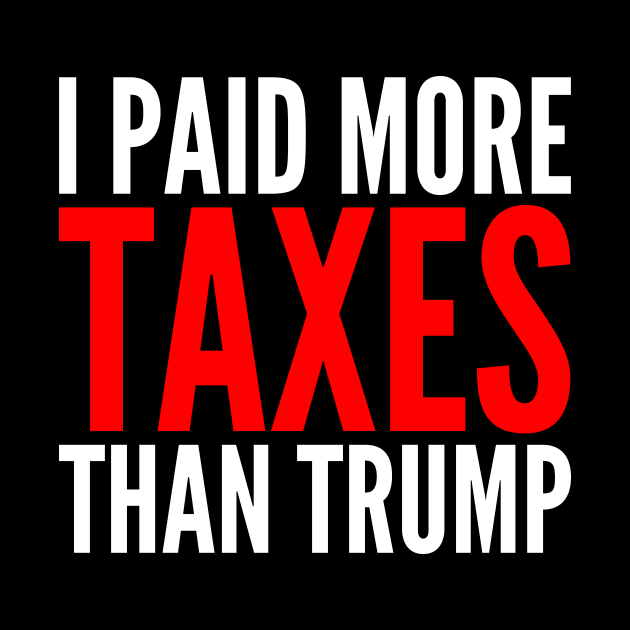 I Paid More Taxes Than Donald Trump by oskibunde