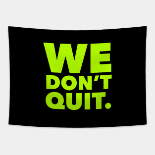 We Don't Quit neon Tapestry