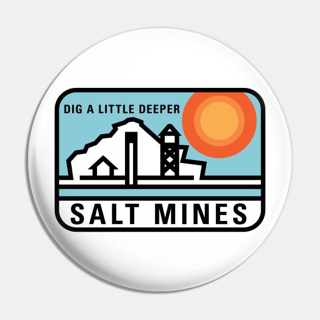 Salt Mines Pin by GoAwayGreen