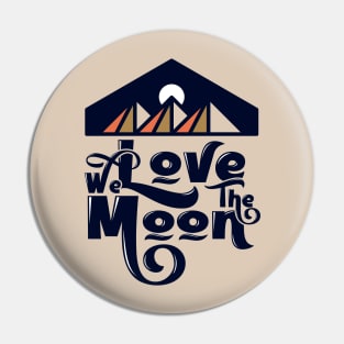 We Love the Moon Pin