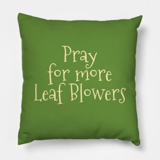 Pray for more Leaf Blowers Pillow