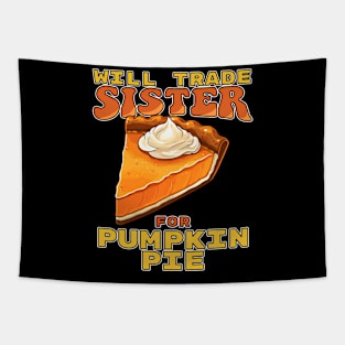 Will Trade Sister For Pumpkin Pie Funny Thanksgiving Tapestry