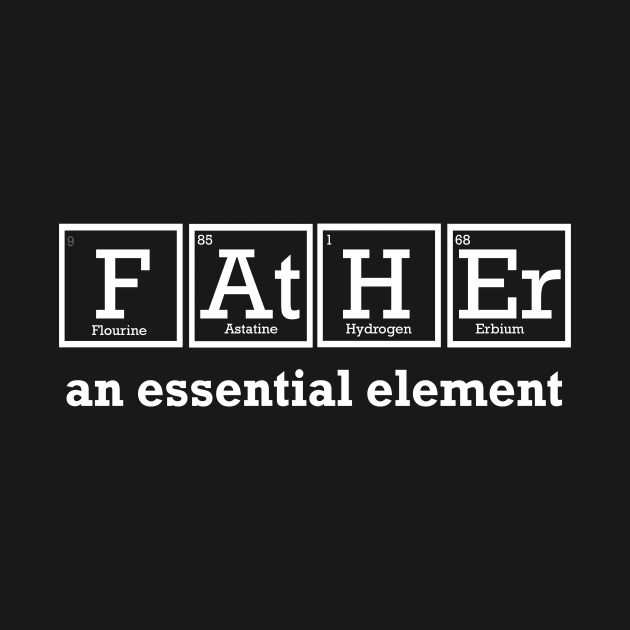 Father an essential periodic element for chemist and teacher by Shirtttee