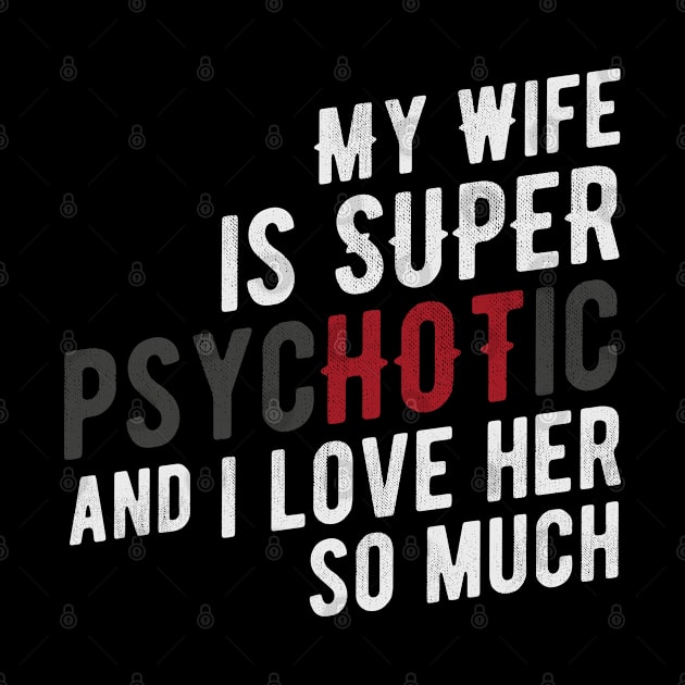 My Wife is Super PsycHOTic and I Love Her So Much by cowyark rubbark