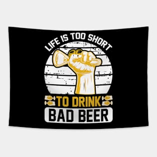 Life is too short to drink bad beer T Shirt For Women Men Tapestry