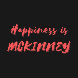 Happiness is McKinney T-Shirt