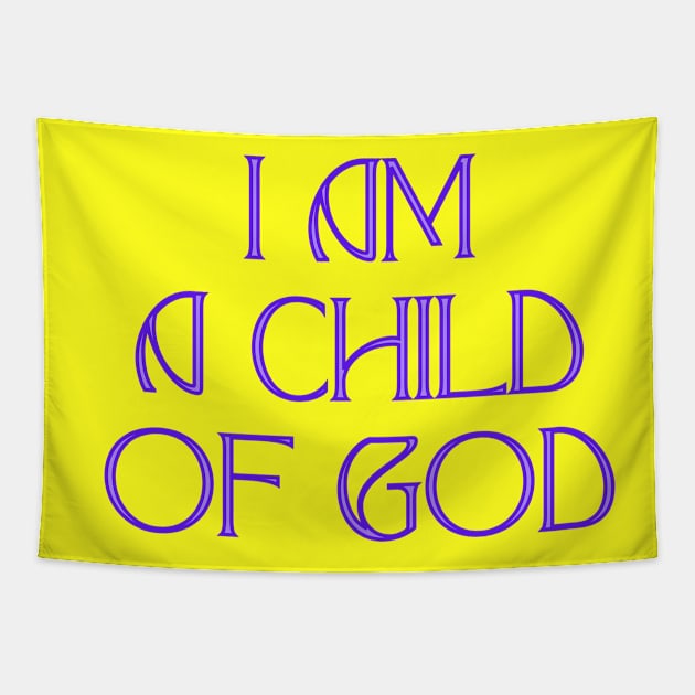 I Am A Child Of God Tapestry by Prayingwarrior