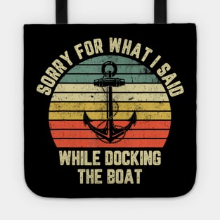 Sorry For What I Said While Docking The Boat T shirt Tote