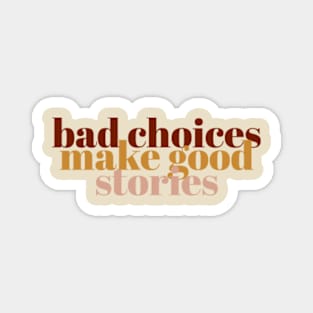 bad choices make good stories Quote Magnet