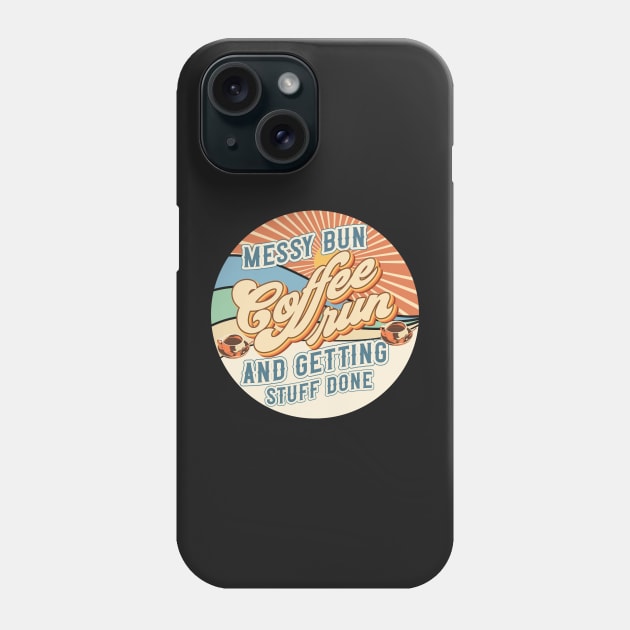 Messy bun coffee run and getting stuff done Groovy style retro sarcastic quote Phone Case by HomeCoquette