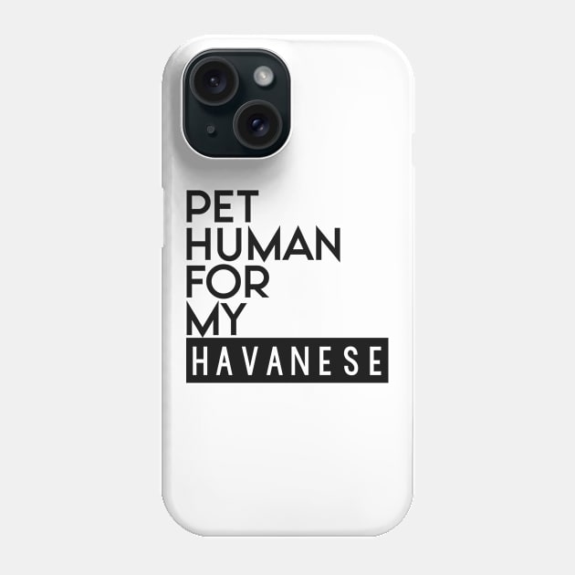 Pet human for my Havanese . Perfect present for mother dad friend him or her Phone Case by SerenityByAlex