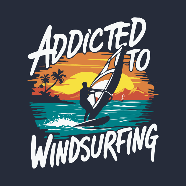 Addicted To Windsurfing. Windsurfer by Chrislkf