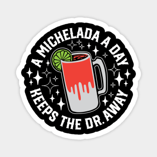 A Michelada a Day Keeps the Dr Away Magnet