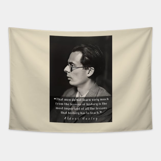 Aldous Leonard Huxley portrait and quote about history: That men do not learn very much from the lessons of history... Tapestry by artbleed