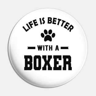 Boxer Dog - Life is better with a boxer Pin