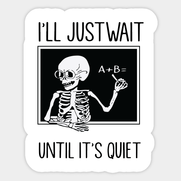 I'll Just Wait Until It's Quiet Funny Teacher Halloween Gift I'll Just Wait Until It's Quiet Funny Teacher Halloween Gift