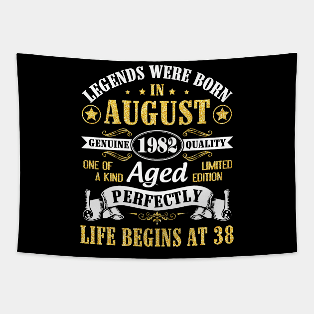 Legends Were Born In August 1982 Genuine Quality Aged Perfectly Life Begins At 38 Years Old Birthday Tapestry by bakhanh123