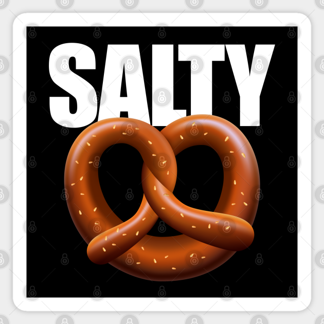 Salty Sticker Pretzel Funny Gamer Sarcastic Humor Sarcasm Rude Bitchy Bad Attitude - Salty - Sticker